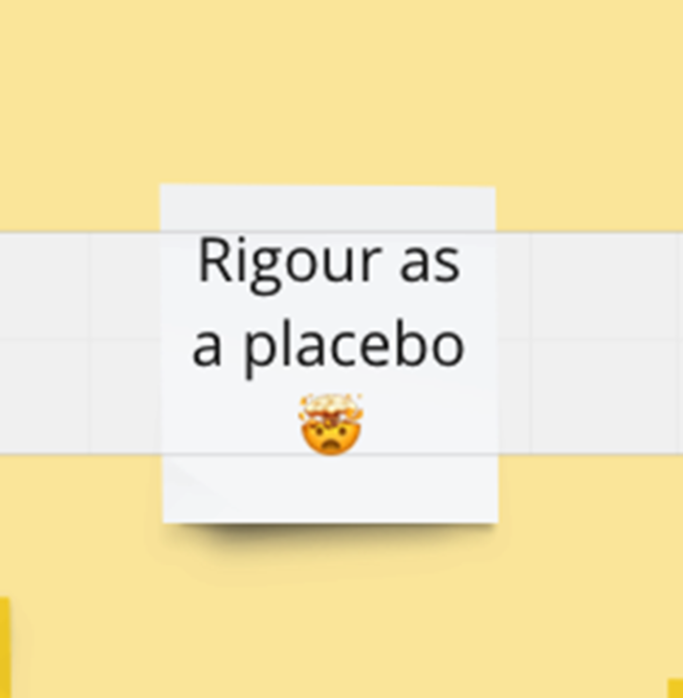 Rigour as a placebo, with mind-blown emoji